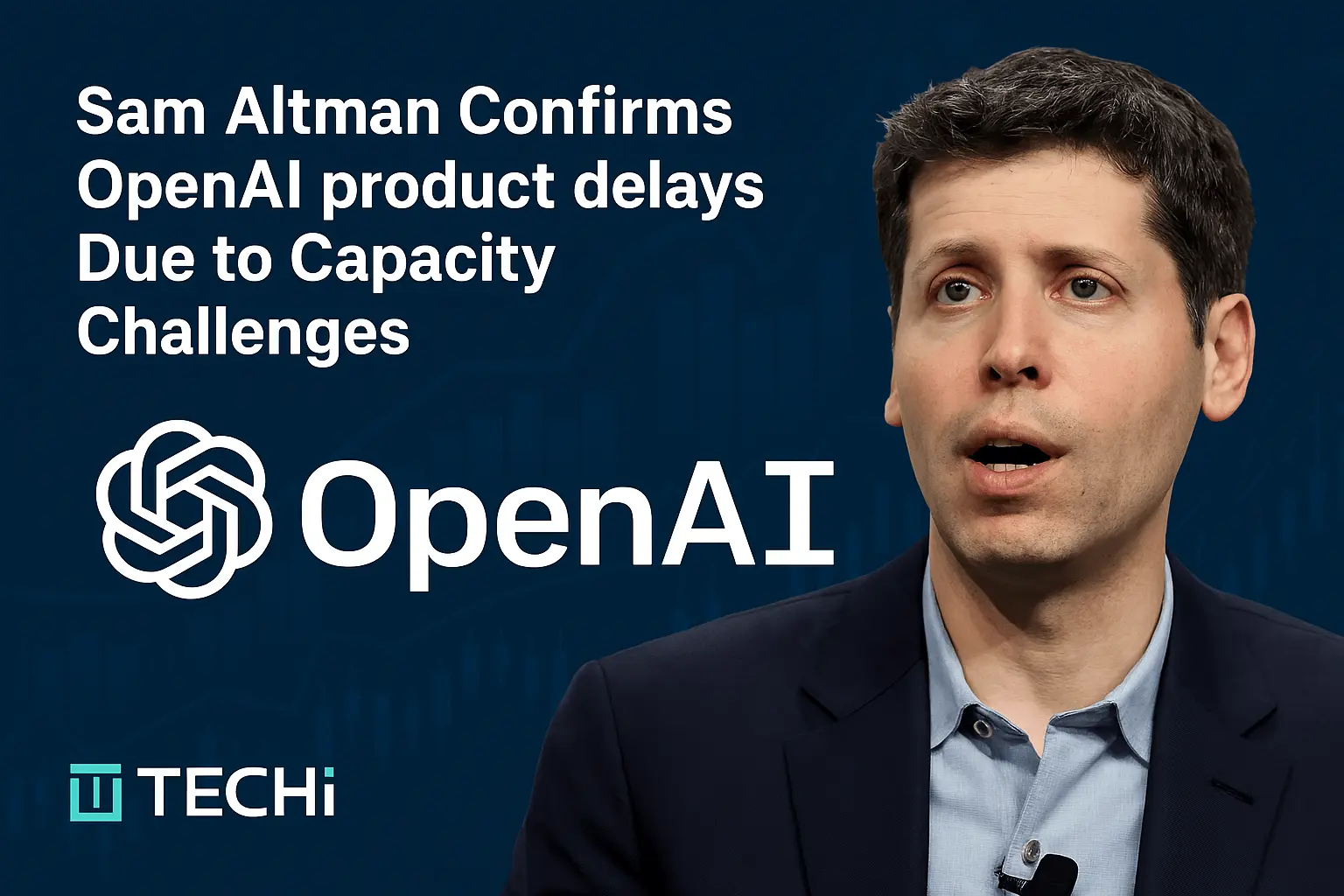 Sam Altman Confirms OpenAI Product Delays Due to Capacity Challenges