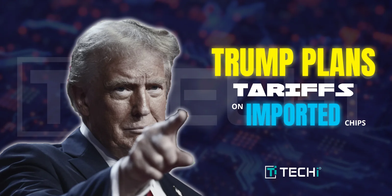 Made in America Semiconductor: Trump Announces to Impose Tariffs on Semiconductor Chips Soon