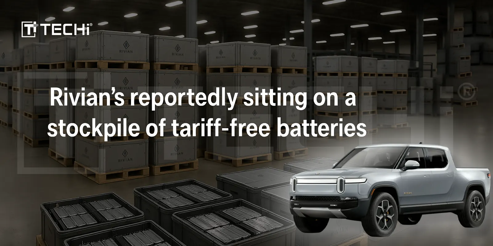 Rivian Secures Battery Supply to Avoid Future Tariffs