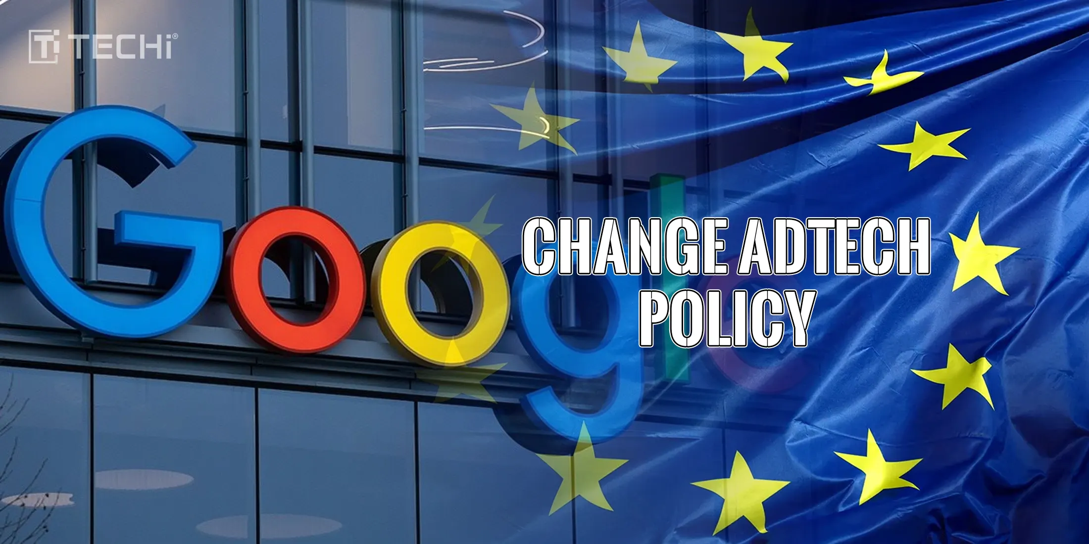 Google Proposes AdTech Policy Changes to EU Without Agreeing to Divestment