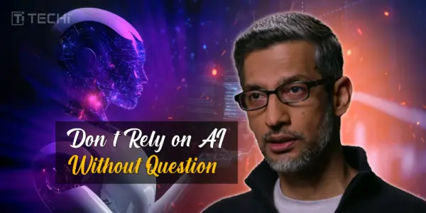 Don’t Rely on AI Without Question,” Says Google’s Sundar Pichai