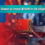 Taiwan Invests $250B in U.S. Chip Manufacturing | Semiconductor Deal