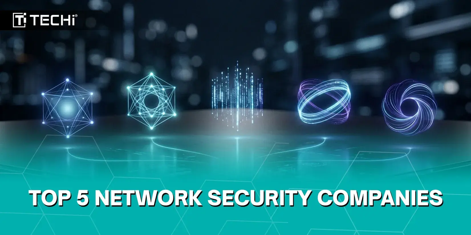 Top 5 Network Security Companies Every Business Should Know